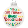 Clearance Bronners Personalized You Can Never Over Decorate Ornament